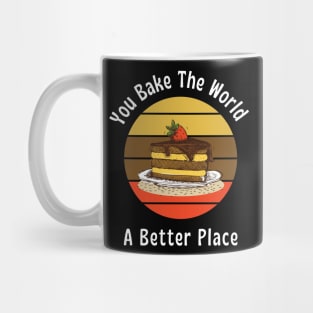 You bake the world, A better place || Bakery lover design Mug